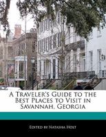 A Traveler's Guide to the Best Places to Visit in Savannah, Georgia 1171061277 Book Cover