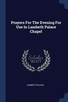 Prayers for the Evening for Use in Lambeth Palace Chapel 1377203964 Book Cover