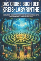 Das große Buch der Kreis-Labyrinthe: 100 spannende Irrgärten in runder Form | Schwierigkeitsgrad Mittel: Ideal für Kinder ab 8 Jahren und Erwachsene (Die Kreis-Labyrinth Kollektion) B0G65Q2S1G Book Cover
