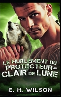 Le hurlement du Protecteur au clair de lune: Une romance de proximité forcée avec un protecteur de meute (Série Destinées des Métamorphes du Bosquet de Duskhaven) (French Edition) B0GFDWSRN6 Book Cover