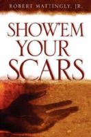 Show'em Your Scars 1597814806 Book Cover