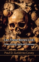 Can These Bones Live?: Overcoming Spiritual Coldness B08J5CQZ7P Book Cover