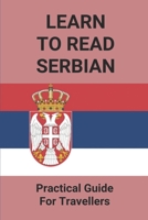 Learn To Read Serbian: Practical Guide For Travellers: Learn Serbian B096XCY9QS Book Cover