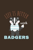 Life Is Better With Badgers: Funny Gift For Badger Lovers And Everyone Who Love Animals- Notebook, Planner Or Journal For Writing About Badgers Or Animals Size 6 x 9 110 Lined Pages...Diary To Write I 170629221X Book Cover