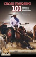 Cross Training 101 Reining, Cutting, Cow Horse 0972047719 Book Cover