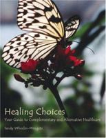 Healing Choices: Your Guide to Complementary and Alternative Healthcare 1412039959 Book Cover