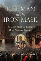 The Man in the Iron Mask: The True Story of Europe's Most Famous Prisoner 1643137425 Book Cover