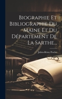 Biographie Et Bibliographie Du Maine Et Du D�partement de la Sarthe... 1022591681 Book Cover