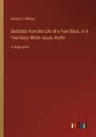 Sketches from the Life of a Free Black, In A Two-Story White House, North.: in large print 3368300628 Book Cover