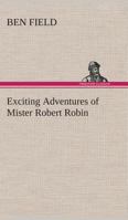 Exciting Adventures of Mister Robert Robin 3849505545 Book Cover