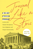 Journal Like a Stoic: A 90-Day Stoicism Program to Live with Greater Acceptance, Less Judgment, and Deeper Intentionality (Includes Teachings of Marcus Aurelius) 0593435893 Book Cover