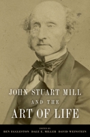 John Stuart Mill and the Art of Life 0199931976 Book Cover