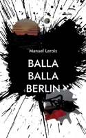 Balla Balla Berlin: Ernste, schräge und skurrile Kurzgeschichten (German Edition) 3695105208 Book Cover