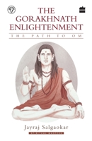 The Gorakhnath Enlightenment: The Path to Om 9353024846 Book Cover