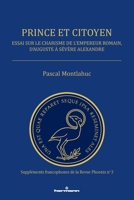 Prince et citoyen: Essai sur le charisme de l empereur romain, d Auguste à Sévère Alexandre (French Edition) B0DQKL774S Book Cover