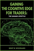 Gaining the Cognitive Edge for Traders: The Savage Lifestyle 1694333485 Book Cover