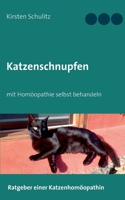 Katzenschnupfen: mit Homöopathie selbst behandeln (German Edition) 3752873280 Book Cover