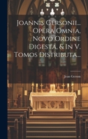 Joannis Gersonii... Opera Omnia, Novo Ordine Digesta, & In V. Tomos Distributa... 1021219770 Book Cover