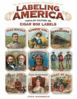 Labeling America:Cigar Box Designs as Reflections of Popular Culture: The Story of George Schlegel Lithographers, 1849-1971 1565235452 Book Cover