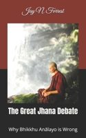 The Great Jhana Debate: Why Bhikkhu Analayo is Wrong B0GL2TY1XT Book Cover