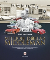 Max Hoffman: Million Dollar Middleman 1787115038 Book Cover