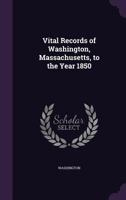 Vital Records of Washington, Massachusetts, to the Year 1850 1359116095 Book Cover