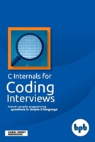 C Internals For Coding Interviews: Answer complex programming questions in simple C language (English Edition) 9388176545 Book Cover