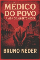 MÉDICO DO POVO: A vida de Alberto Neder (Portuguese Edition) B0FR373KV3 Book Cover