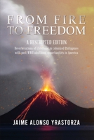 From Fire to Freedom: A Rescripted Edition: Reverberations of childhood in colonized Philippines with opportune post-WWII adulthood in America 1955603251 Book Cover