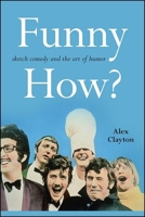 Funny How?: Sketch Comedy and the Art of Humor 1438478291 Book Cover