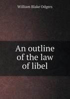 An Outline of the Law of Libel: Six Lectures Delivered in the Middle Temple Hall During Michaelmas Term, 1896 1240152906 Book Cover