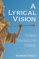 A Lyrical Vision: The Music Documents of the US Bishops 1725280469 Book Cover