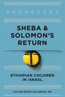 Sheba and Solomon's Return: Ethiopian Children in Israel: Identity and Attachment 0692707166 Book Cover
