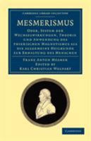 Mesmerismus: Oder, system der wechselwirkungen, theorie und anwendung des thierischen magnetismus als die allgemeine heilkunde zur erhaltung des ... and Esoteric Knowledge) 1108072690 Book Cover