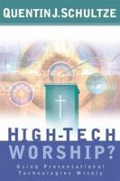 High-Tech Worship?: Using Presentational Technologies Wisely 0801064805 Book Cover