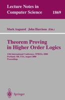 Theorem Proving in Higher Order Logics: 13th International Conference, TPHOLs 2000 Portland, OR, USA, August 14-18, 2000 Proceedings (Lecture Notes in Computer Science) 3540678638 Book Cover