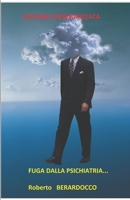 FUGA DALLA PSICHIATRIA...: LA ''NONVERITA' '' CHE NESSUNO VUOLE FAR CONOSCERE (2) (Italian Edition) 1706481217 Book Cover