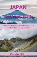 Japan 2024 Tour Guide: Discover the Rich Culture, History, Foods And Best places of Japan cities B0CN4ZS2ML Book Cover