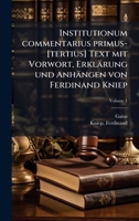 Institutionum commentarius primus-[tertius] Text mit Vorwort, Erklärung und Anhängen von Ferdinand Kniep 1024401782 Book Cover