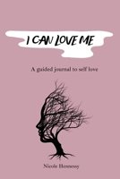 I Can Love Me: A guided journal to self love 0578943964 Book Cover