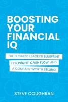 Boosting Your Financial IQ: The Business Leader's Blueprint for Profit, Cash Flow, and a Company Worth Selling B0H1MF7Z57 Book Cover
