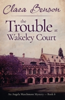 The Trouble at Wakeley Court 1530882346 Book Cover