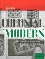 Colonial Modern: Aesthetics of the Past Rebellions for the Future 1907317112 Book Cover