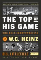 The Top of His Game: The Best Sportswriting of W. C. Heinz: A Library of America Special Publication 1598537105 Book Cover