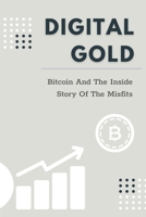 Digital Gold: Bitcoin And The Inside Story Of The Misfits: Bitcoin Beginner Guide B099BWLCGN Book Cover
