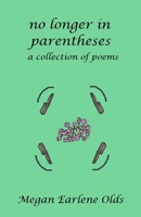 No Longer in Parentheses: A Collection of Poems B0D9YCPFH4 Book Cover