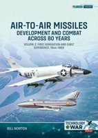 Air-to-Air Missiles Volume 2: Development and Combat Across 80 Years. First Generation and Early Experiences, 1944-1967 1804518743 Book Cover