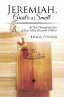 Jeremiah, Great But Small: As Told Through the Eyes of Sister Mary Elizabeth O'Brien 1499061889 Book Cover