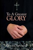 To A Greater Glory 1434314979 Book Cover