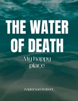 THE WATER OF DEATH: My happy place B0CCZWNG7T Book Cover